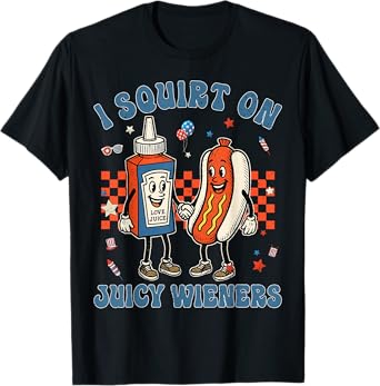 Funny Quote I Squirt On Juicy Wieners Mens Humor Saying T-Shirt