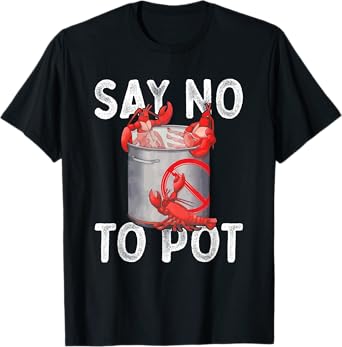 Say No To Pot Seafood Lover Lobster Crawfish Funny T-Shirt