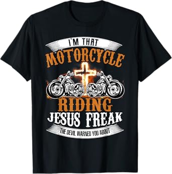 I'm That Motorcycle Riding Jesus Freak Funny Biker Christian T-Shirt