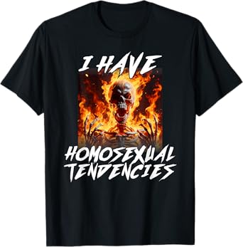 I Have Homosexual Tendencies Funny Cringe Hard Skeleton Meme T-Shirt