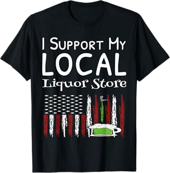 I Support My Local Liquor Store USA Flag Drinking Shirts T-Shirt