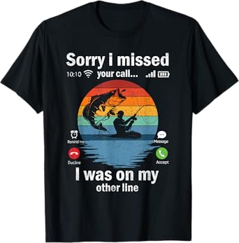 Funny Sorry I Missed Your Call Was On Other Line Men Fishing T-Shirt