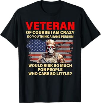Veteran Of Course I Am Crazy Do You Think A Sane Person T-Shirt