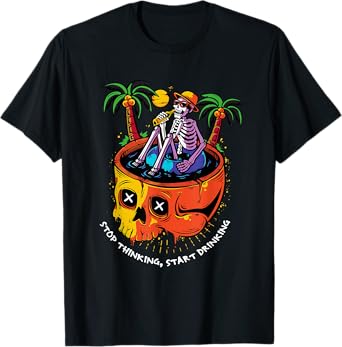 Stop Thinking Start Drinking Skeleton T-Shirt T-Shirt