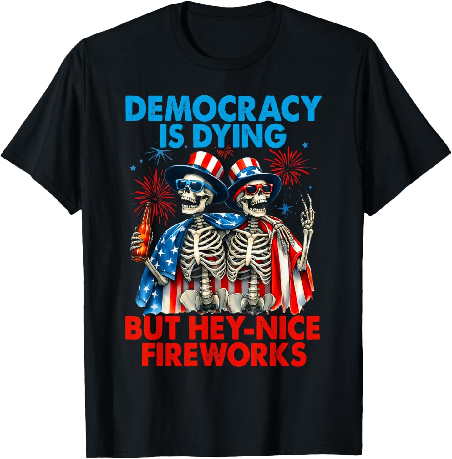 Funny Democracy Is Dying But Hey Nice Fireworks 4th Of July T-shirt