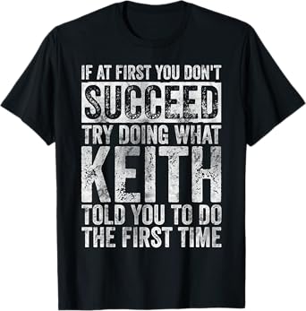 If At First You Don't Succeed Try Doing What Keith T-Shirt