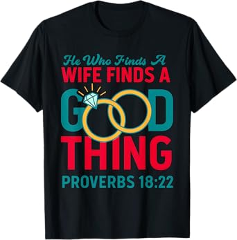 He Who Finds A Wife Finds A Good Thing Christian Marriage T-Shirt