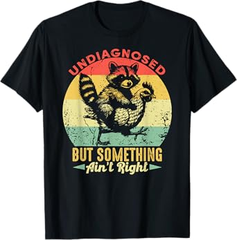 Undiagnosed But Something Ain't Right Funny Raccoon Chicken T-Shirt