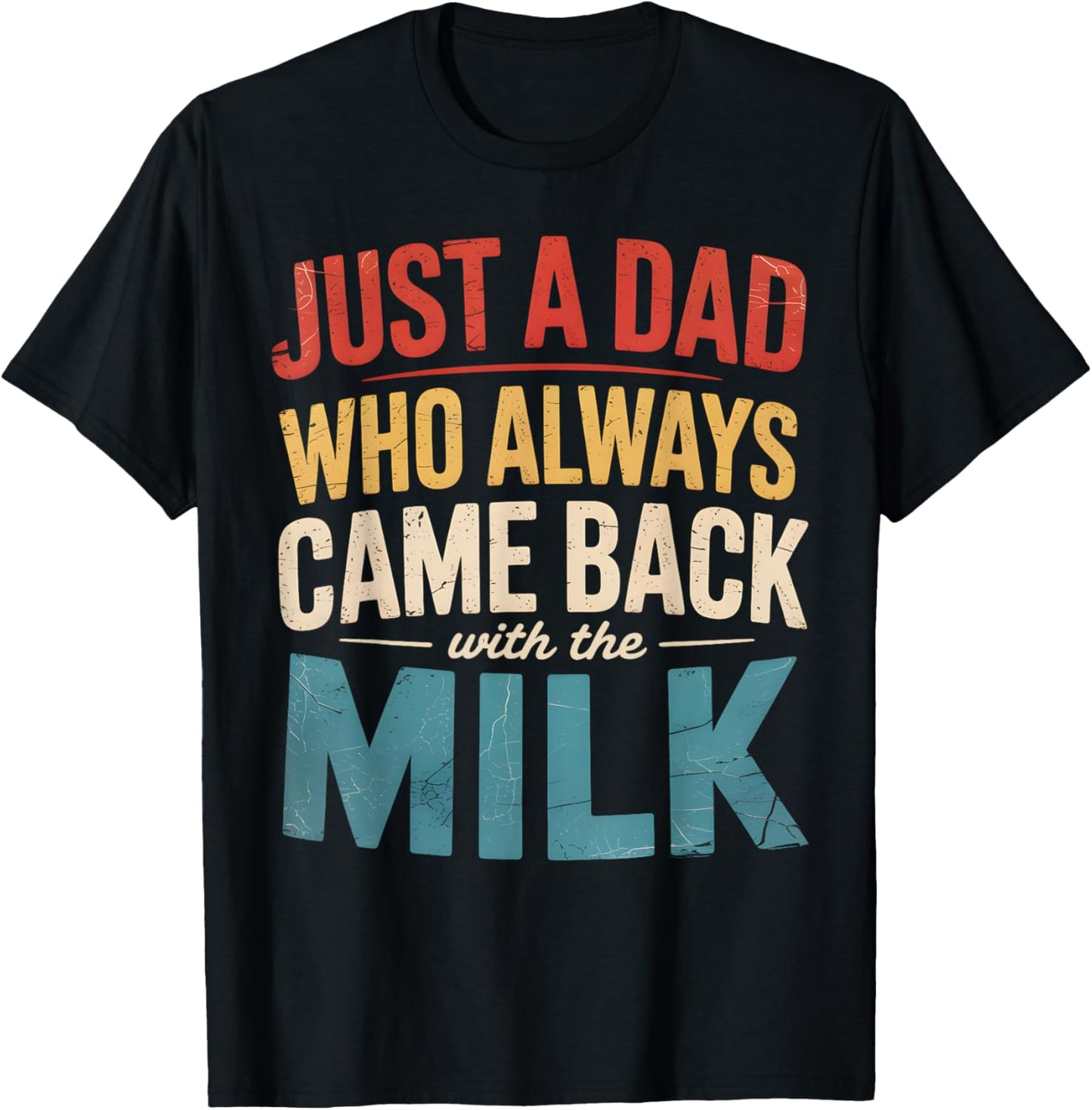 Just A Dad Who Always Came Back With The Milk Fathers Day T-Shirt