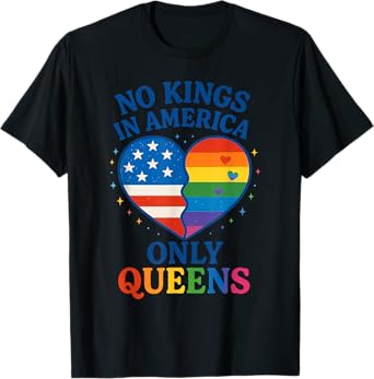 No Kings in America Only Queens Funny Queer Ally Gay Pride T-Shirt