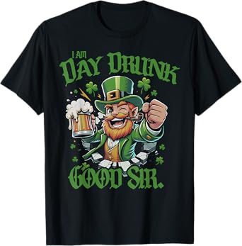 I Am Day Drunk Good Sir Leprechaun T-Shirt