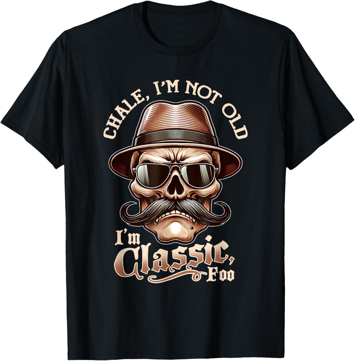 Cute Chale I'm Not Old I'm Classic Foo Funny Chicano Mexican T-Shirt