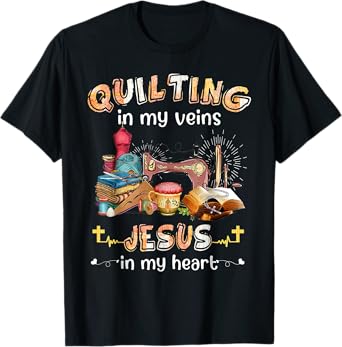 Quilting Is In My Veins Jesus Is In My Heart Christian T-Shirt
