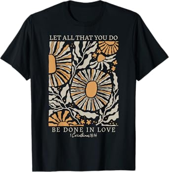 Boho Flower Let All That You Do Be Done In Love Christian T-Shirt