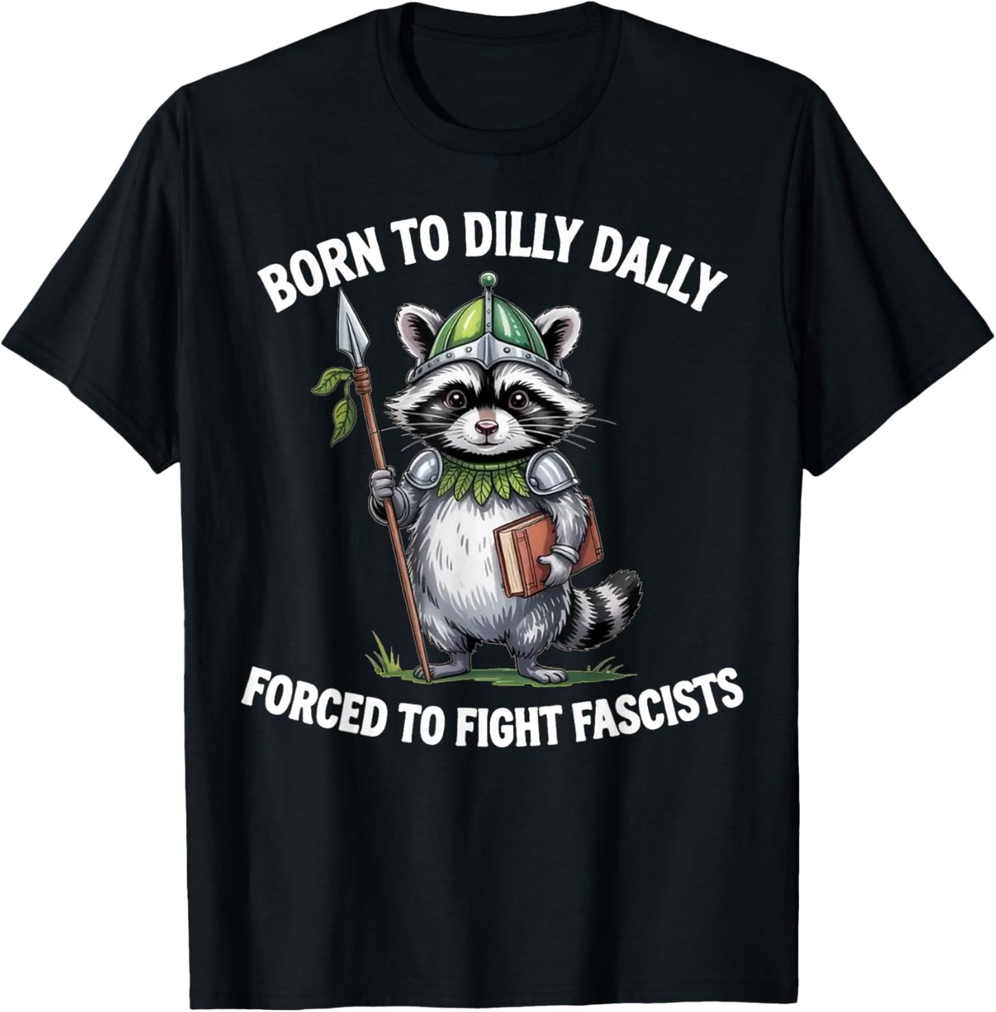 Funny Raccoon Born To Dilly Dally Forced to Fight Fascists T-Shirt