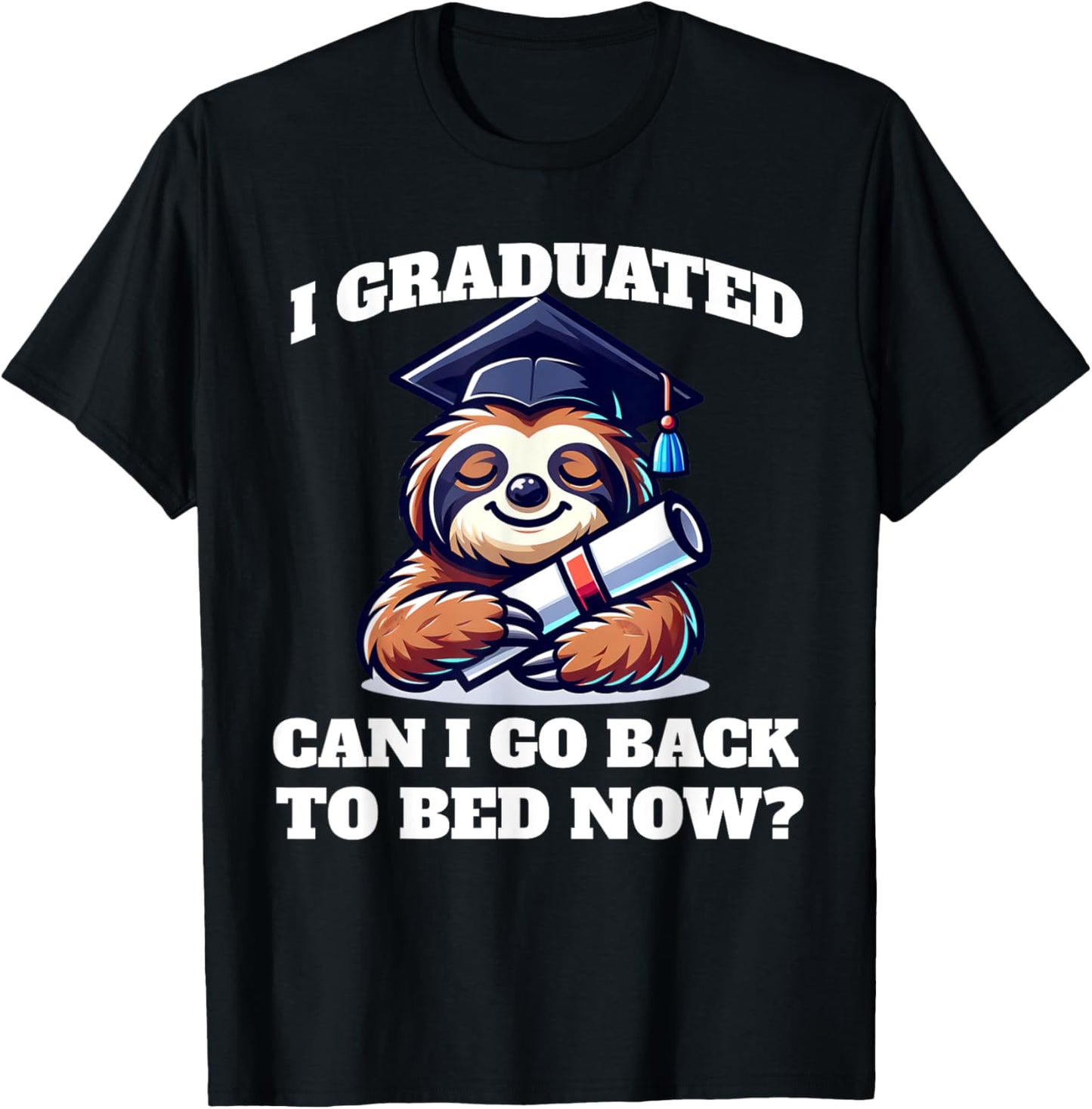 I Graduated Can I Go Back To Bed Now Funny Graduation Sloth Shirt by TeeBrew
