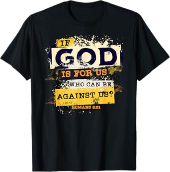 Romans 8 31 If God is for Us Who Can Be Against us Bible T-Shirt