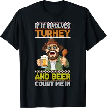 If It Involves Turkey and Beer Count Me in Thanksgiving Fun T-Shirt