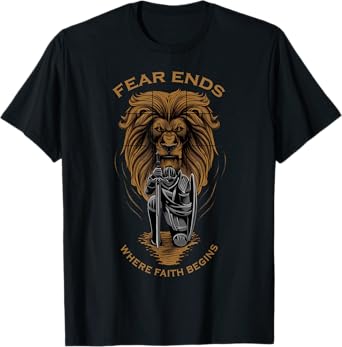 Fear Ends Where Faith Begins Christian Faith Over Fear Lion T-Shirt