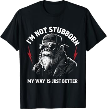 I'm Not Stubborn, My Way Is Just Better Monkey T-Shirt