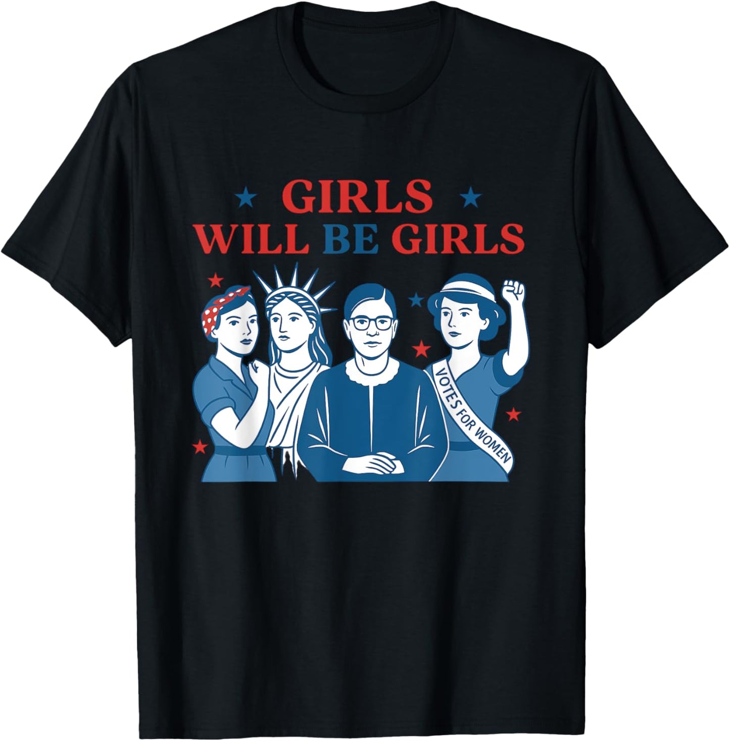 Girl Will Be Girls Patriotic Feminist 4th Of July Womens T-shirt