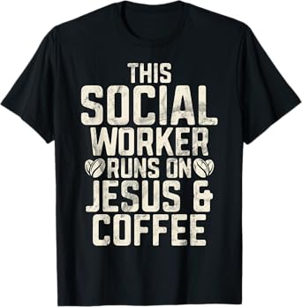 This Social Worker runs on Jesus and Coffee Social Worker T-Shirt