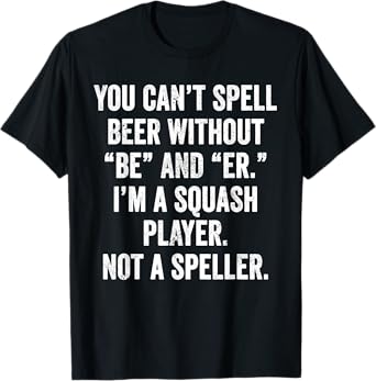 Weekend Warrior T-Shirt You Can't Spell Beer Squash Player T-Shirt