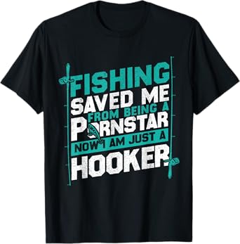 Fishing Saved Me From Being A Pornstar Fishing T-Shirt