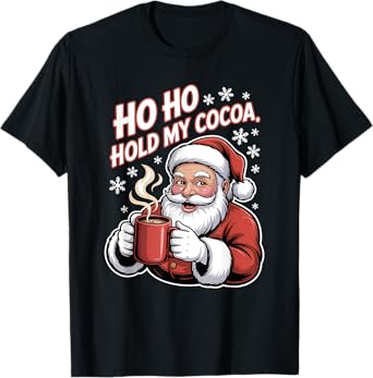 Ho Ho Hold My Cocoa Christmas Holiday Xmas T-Shirt