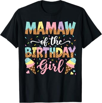 Mamaw Of The Birthday Girl Ice Cream Lover Party T-Shirt