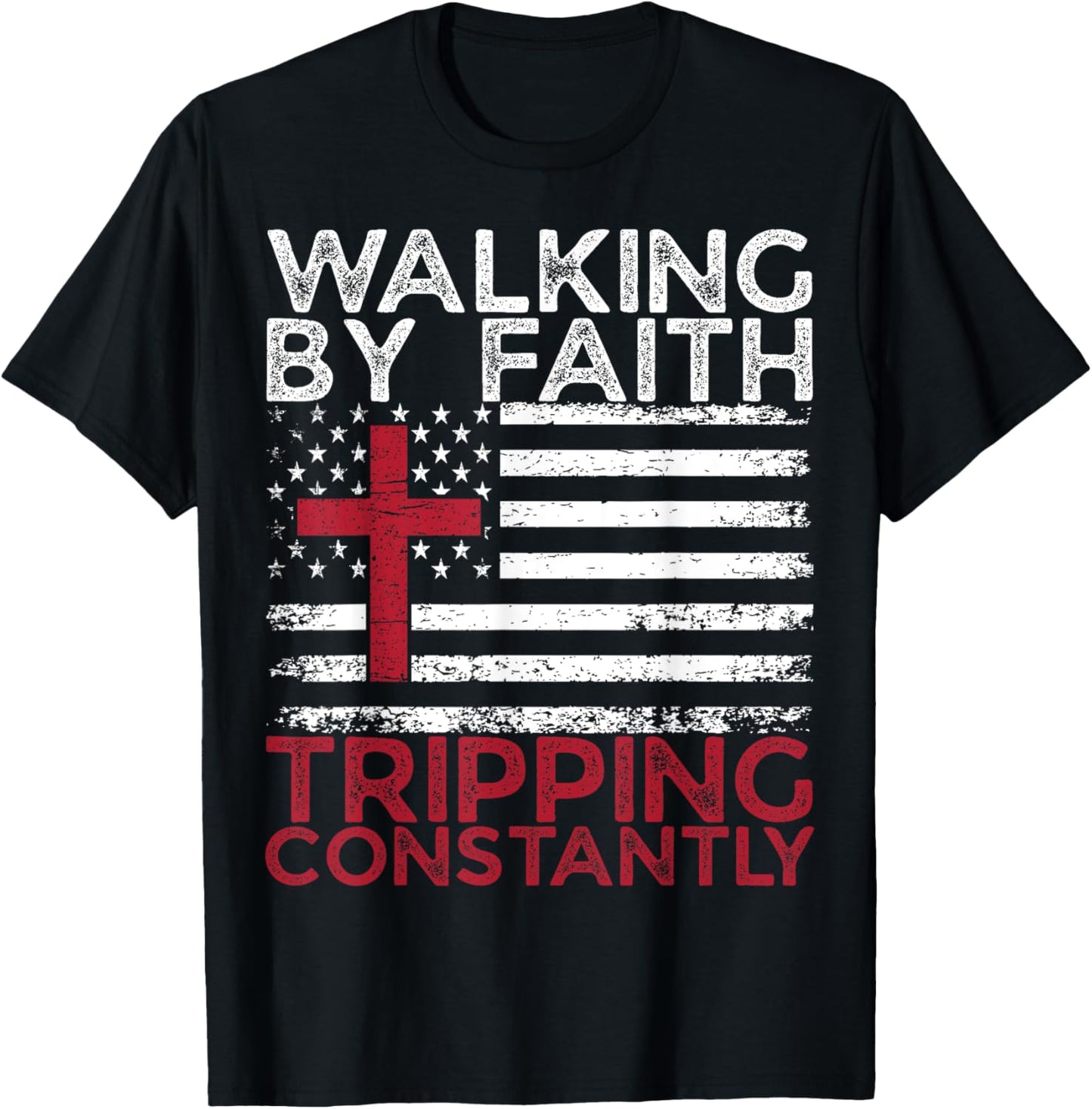 Walking By Faith Christian Tripping Constantly Bible Quote Tee | TeeBrew
