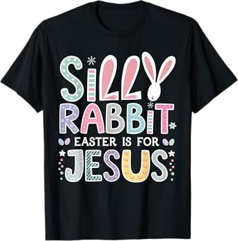 Silly Rabbit Easter Is For Jesus Cute Bunny Christian Faith T-Shirt