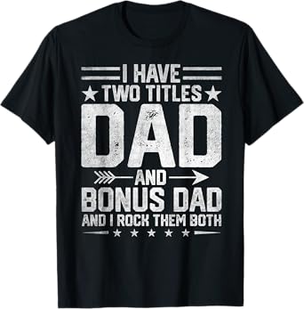 I Have Two Titles Dad And Bonus Dad Funny Fathers Day T-Shirt