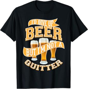I'd Give Up Beer | Cute Drinking Quitter Funny Drinker Gift T-Shirt