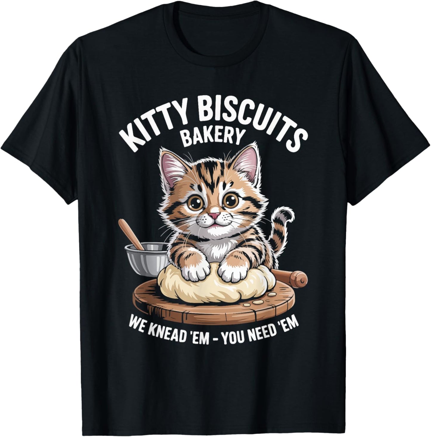 Kitty Biscuits Bakery We Knead 'Em You Need 'Em T-Shirt