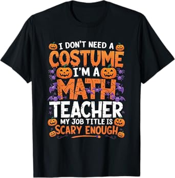 I Don't Need a Costume I'm a Math Teacher Retro Halloween T-Shirt