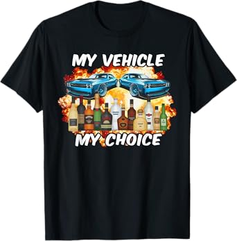 My Vehicle My Choice Meme Drinking Sarcasm T-Shirt