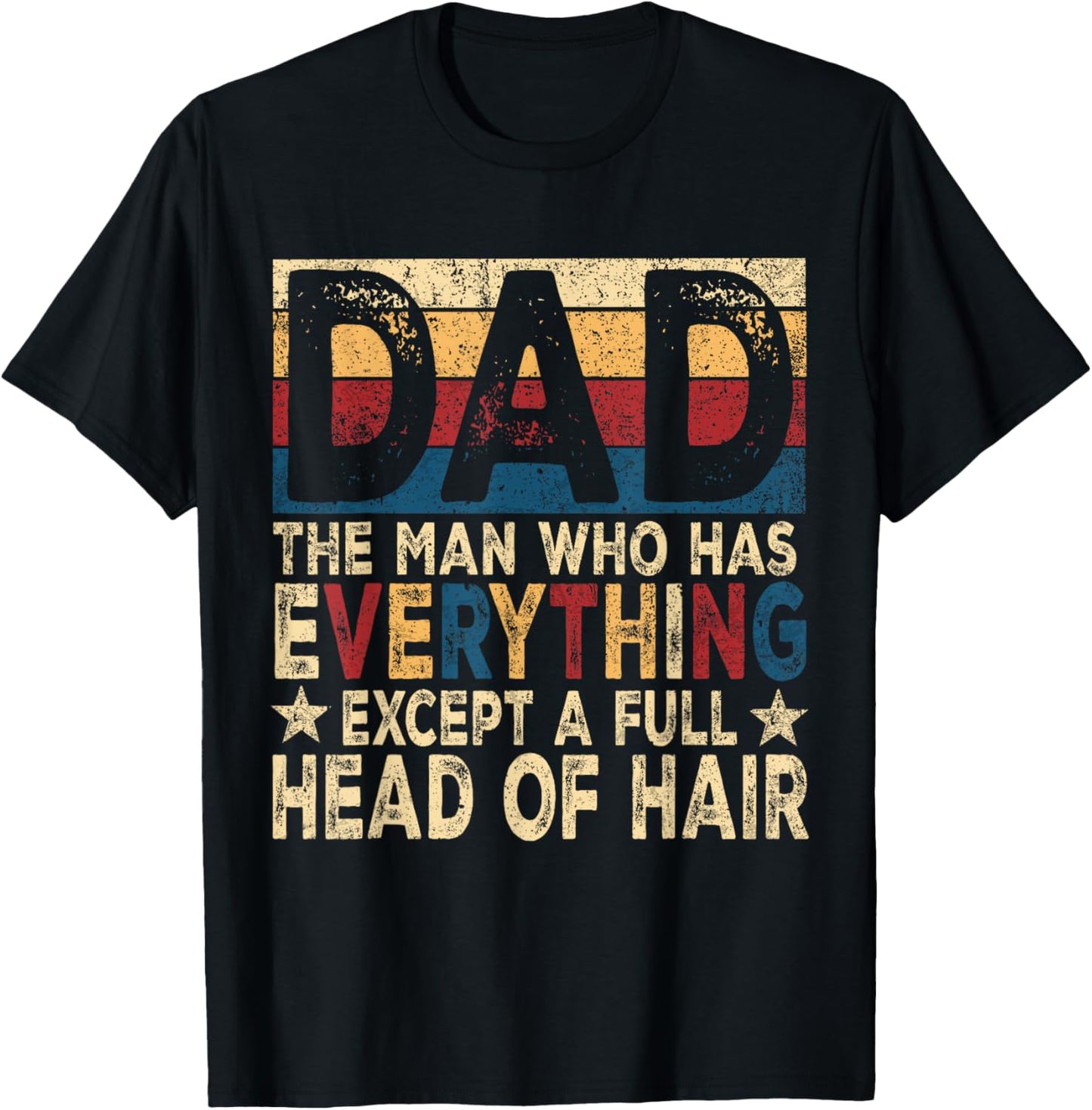 Dad The Man Who Has Everything Except A Full Head Of Hair T-Shirt