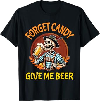 Skeleton Drinking Beer Halloween Forget Candy Give Me Beer T-Shirt