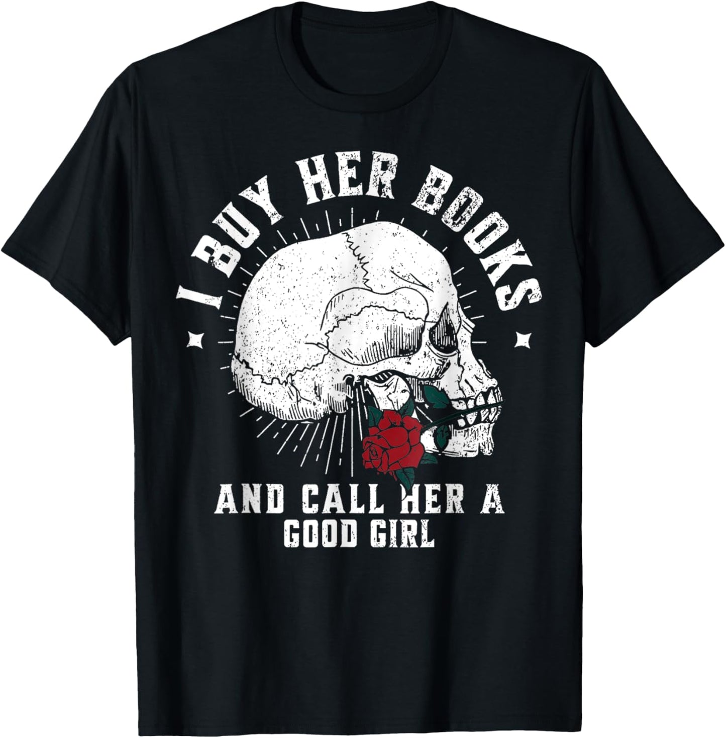 I Buy Her Books And Call Her A Good Girl Book Lover T-Shirt