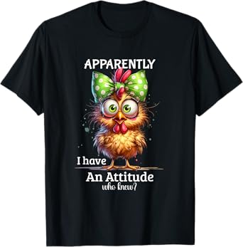 Apparently I Have An Attitude Who Knew Chicken Funny Meme T-Shirt