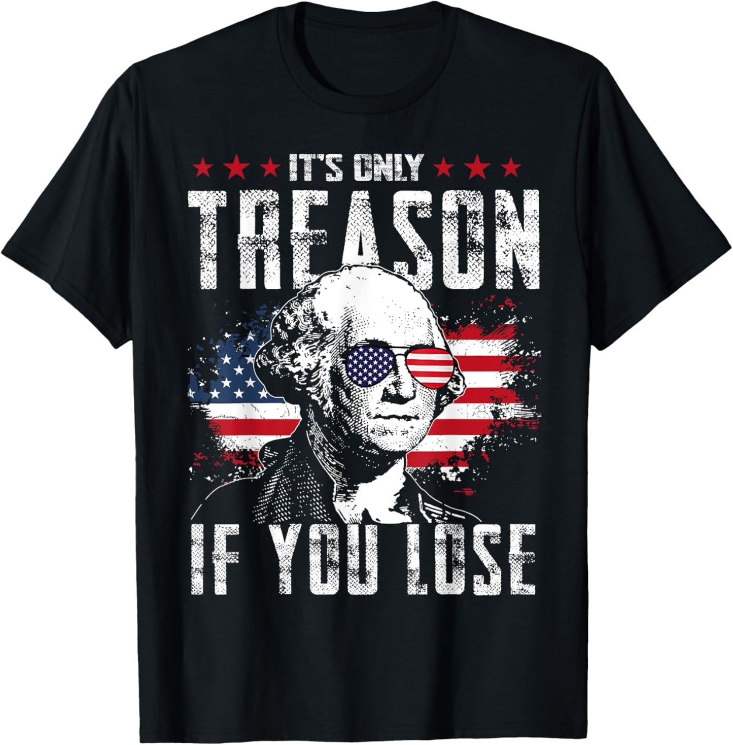 It's Only Treason If You Lose George Washington 4th Of July T-shirt