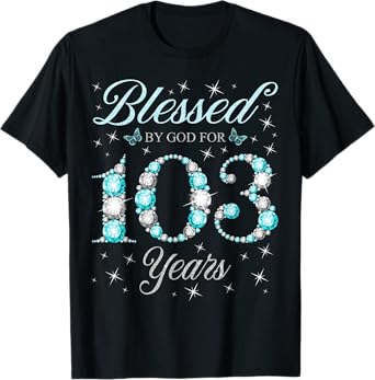Blessed By God For 103 Years Old 103rd Birthday B-Day Party T-Shirt