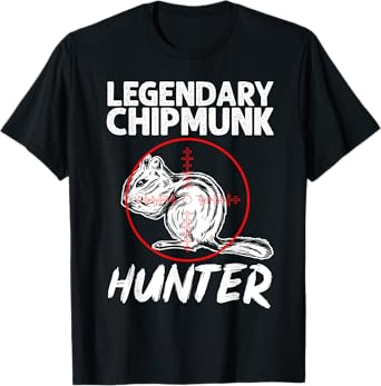 Chipmunk Hunting, Legendary Chipmunk Hunter T-Shirt