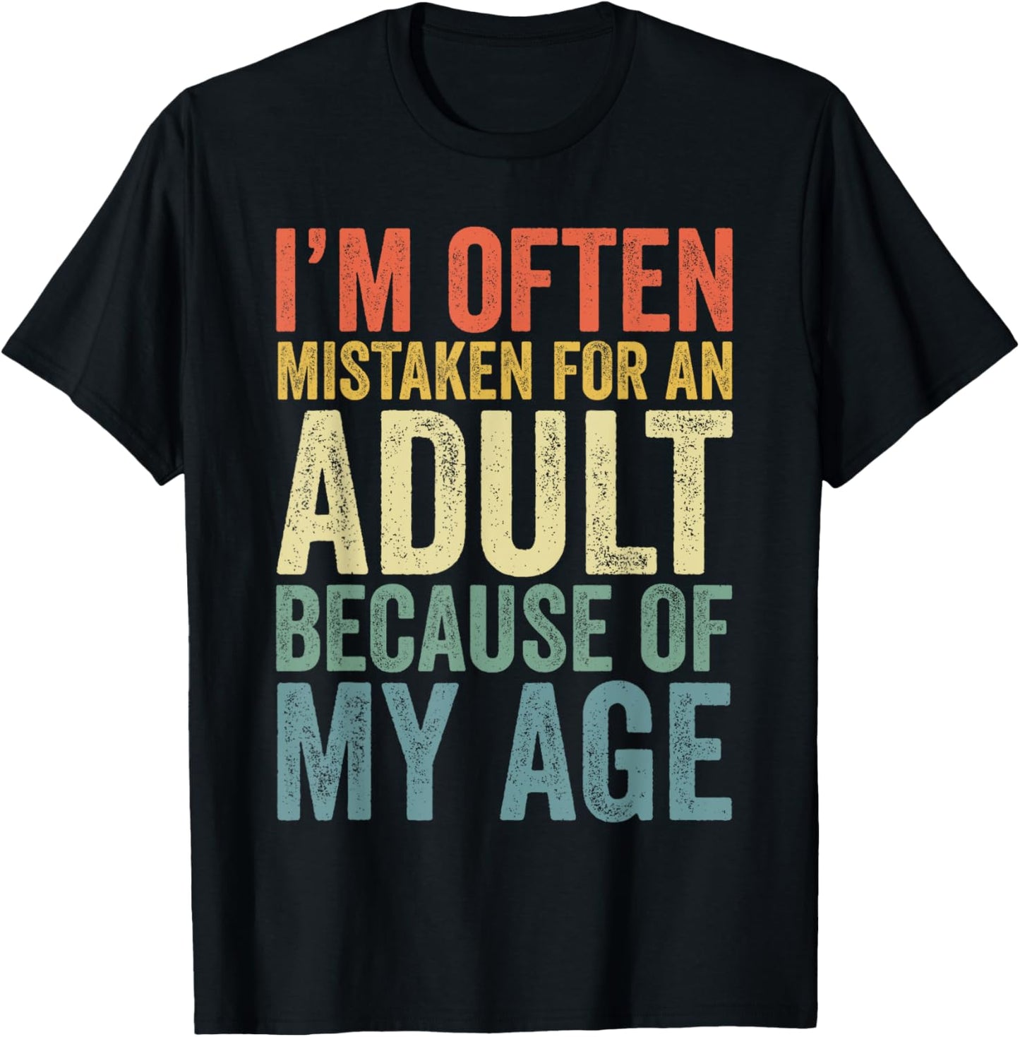 I'm Often Mistaken For An Adult Because Of My Age Funny T-Shirt