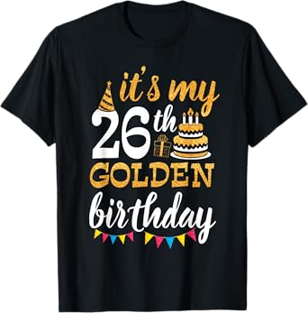 It's My 26th Golden Birthday Happy Day 26 Years Old To Me T-Shirt