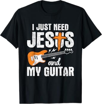 I Just Need Jesus And My Guitar T-Shirt