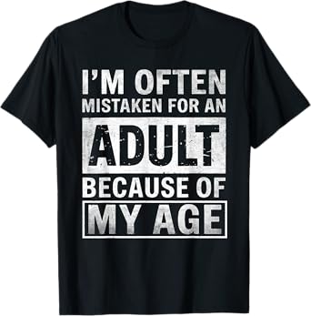 Funny I'm Often Mistaken For An Adult Because Of My Age T-Shirt