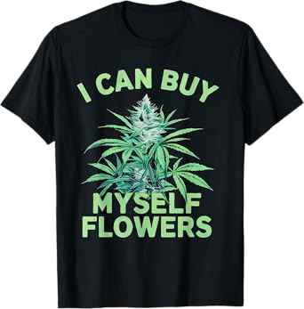I Can Buy Myself Flowers Funny Smoking 420 Cannabis T-Shirt