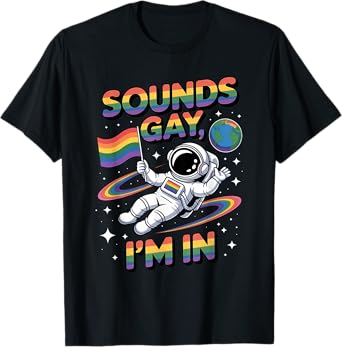 Sounds Gay I'm In LGBTQ Pride Rainbow Astronaut T-Shirt